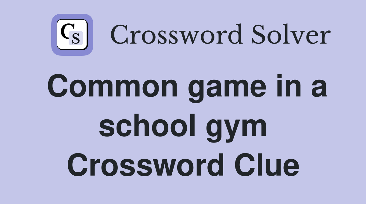 Common game in a school gym Crossword Clue