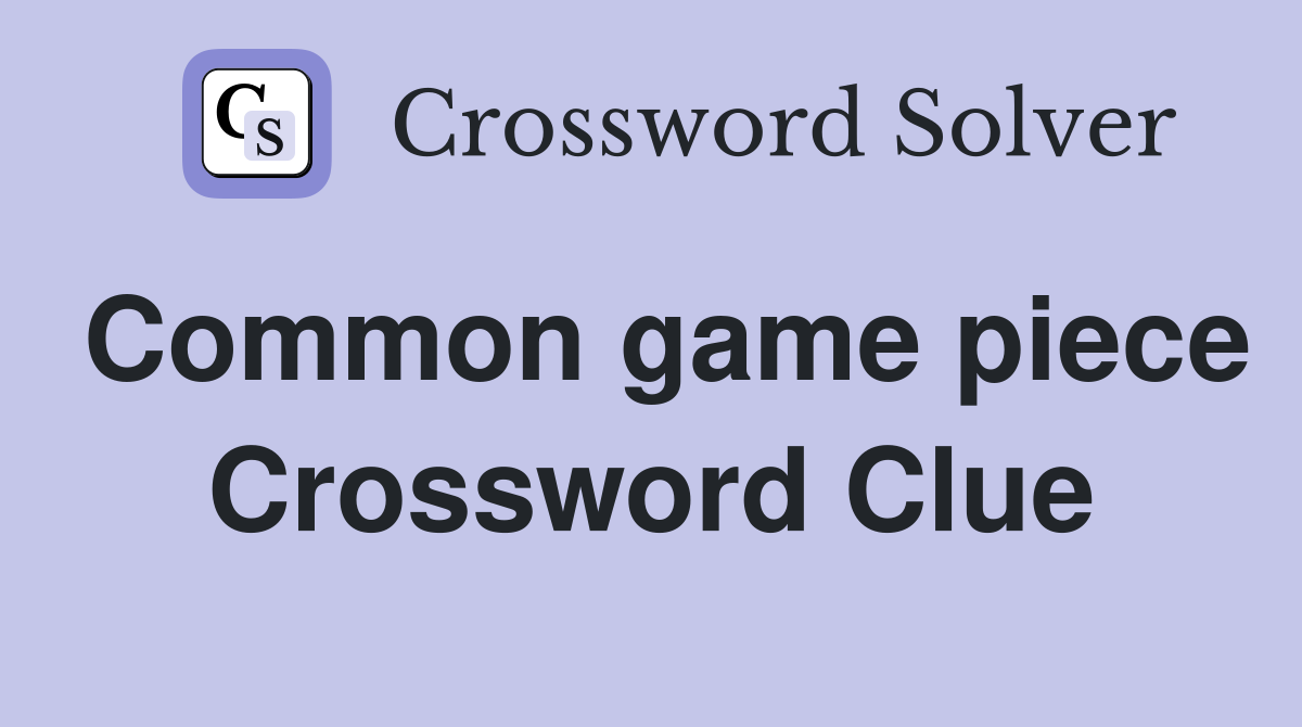 Common game piece Crossword Clue