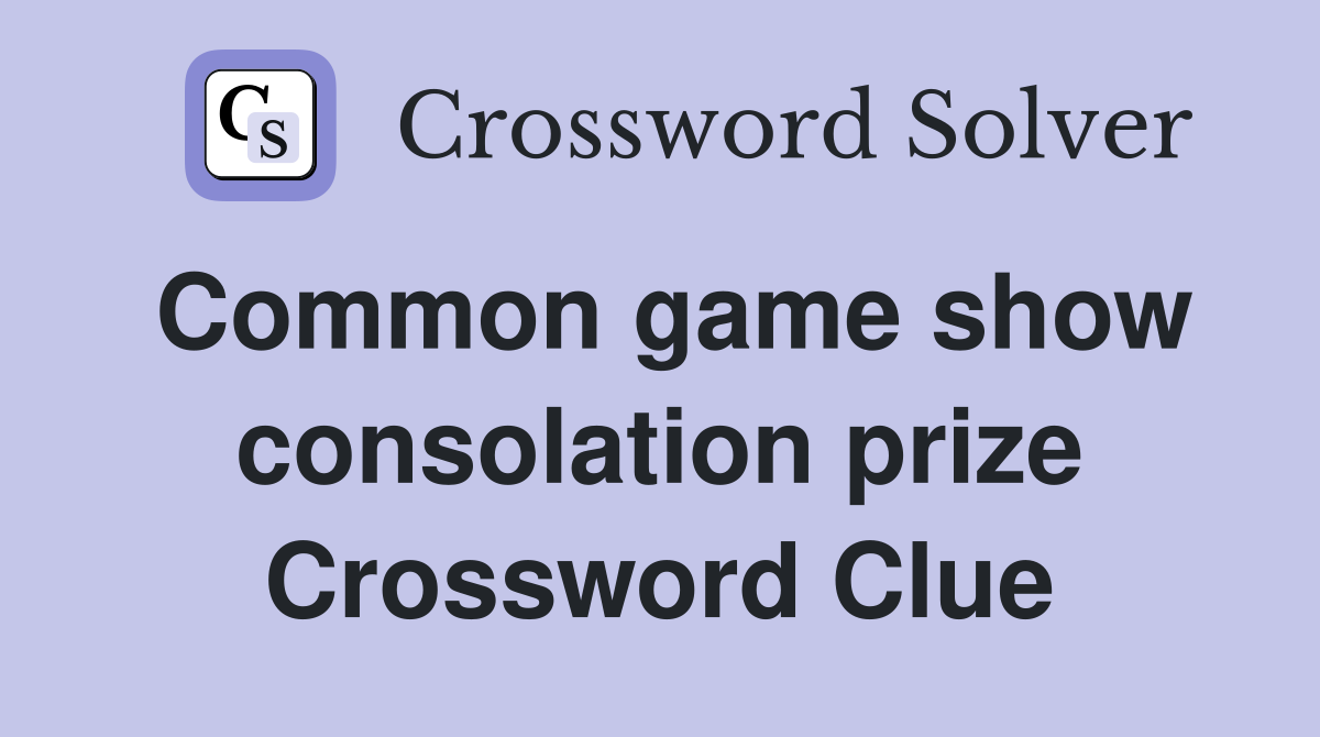 Common game show consolation prize Crossword Clue