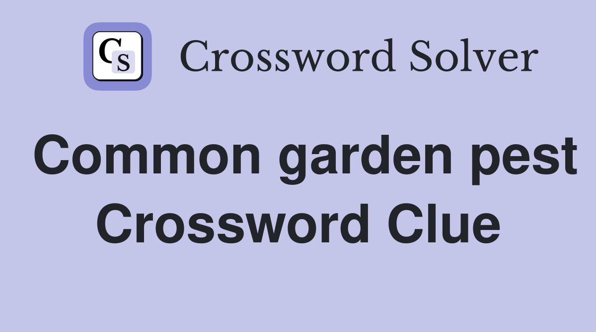 Common garden pest Crossword Clue