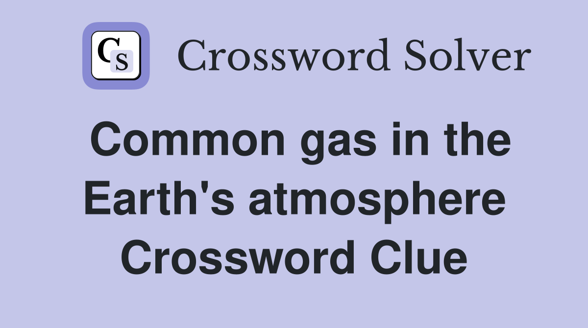 Common gas in the Earth's atmosphere Crossword Clue