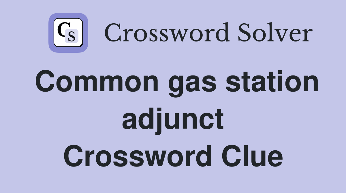 Common gas station adjunct Crossword Clue