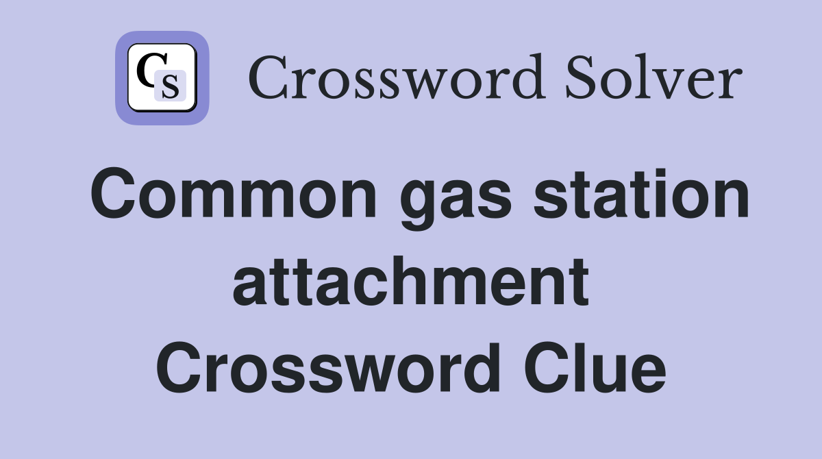 Common gas station attachment Crossword Clue