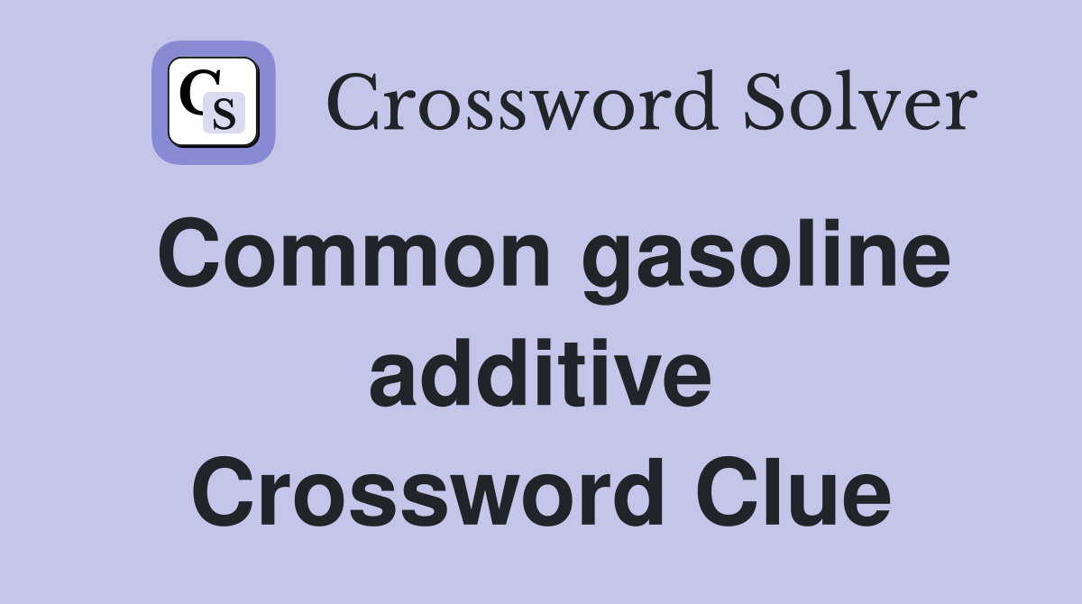 Common gasoline additive Crossword Clue