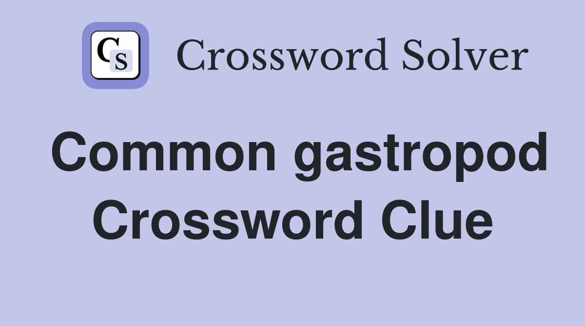 Common gastropod Crossword Clue