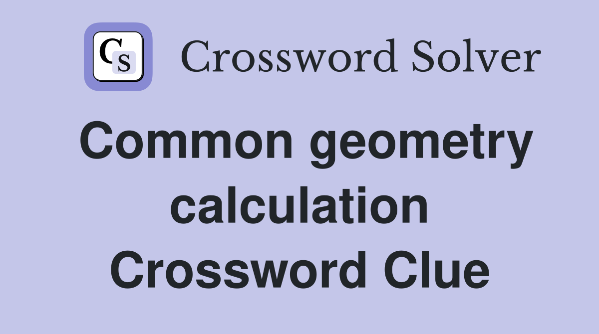 Common geometry calculation Crossword Clue