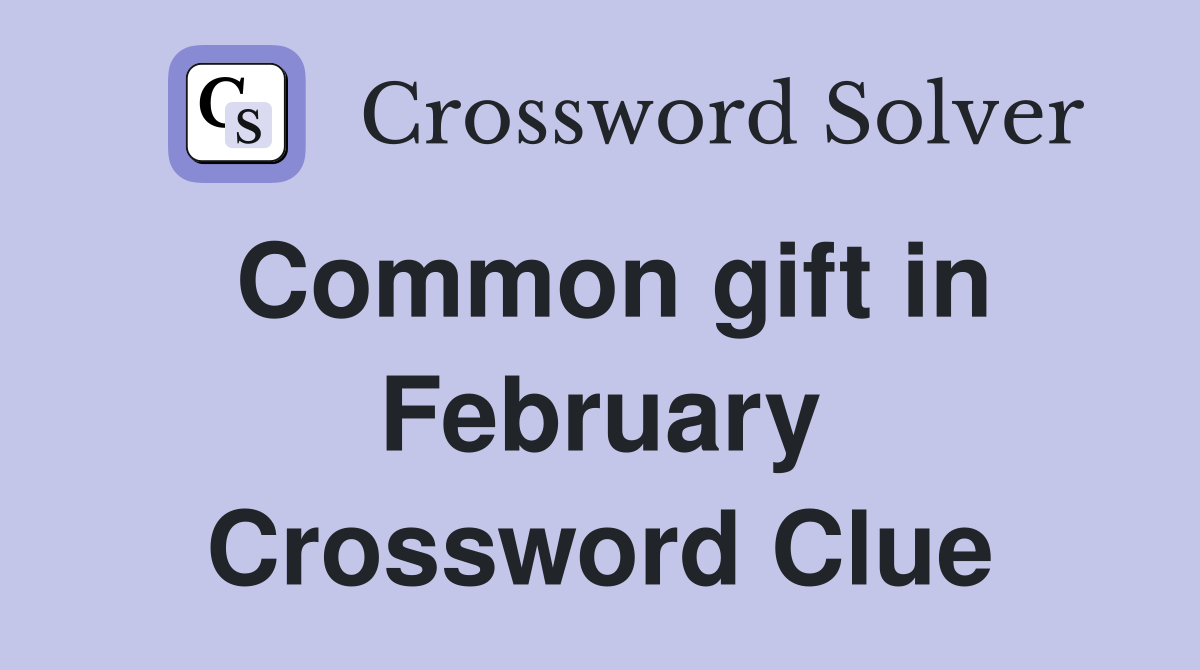 Common gift in February Crossword Clue