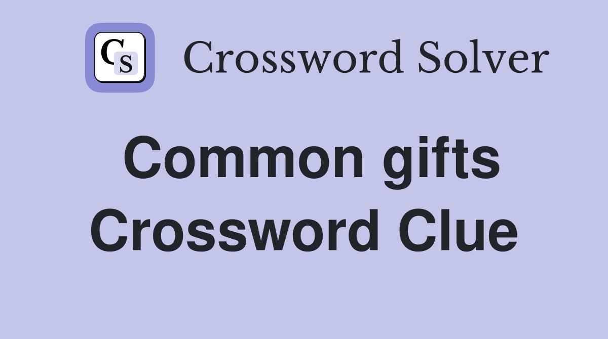 Common gifts Crossword Clue