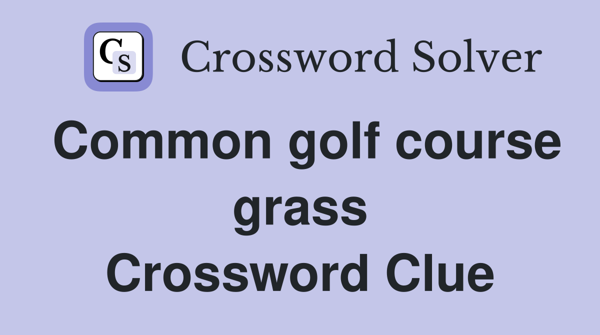 Common golf course grass Crossword Clue