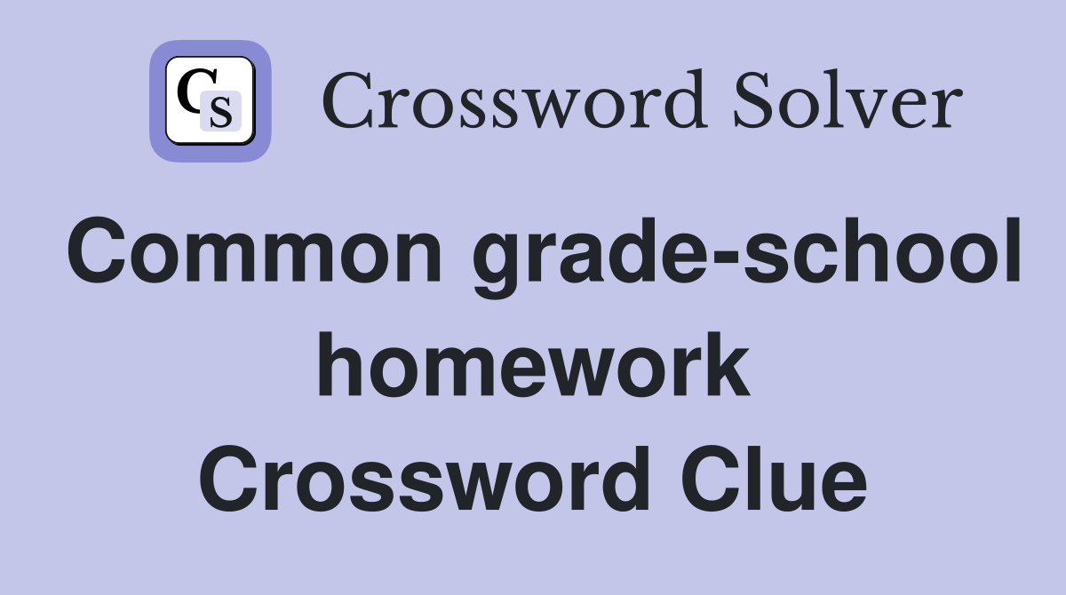 Common grade-school homework Crossword Clue