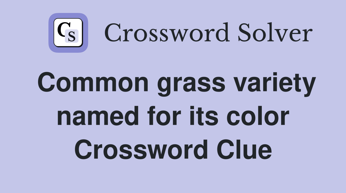 Common grass variety named for its color Crossword Clue