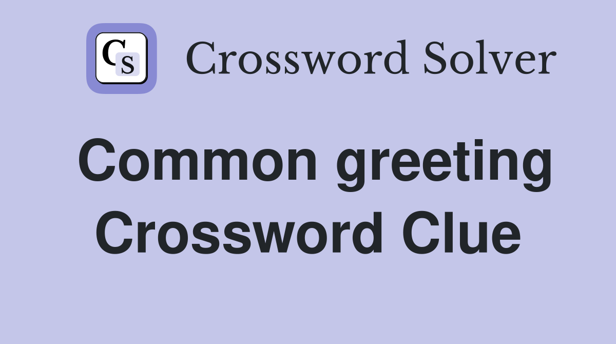 Common greeting Crossword Clue