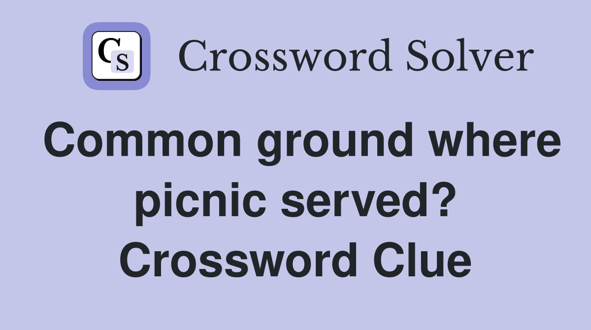 Common ground where picnic served? Crossword Clue