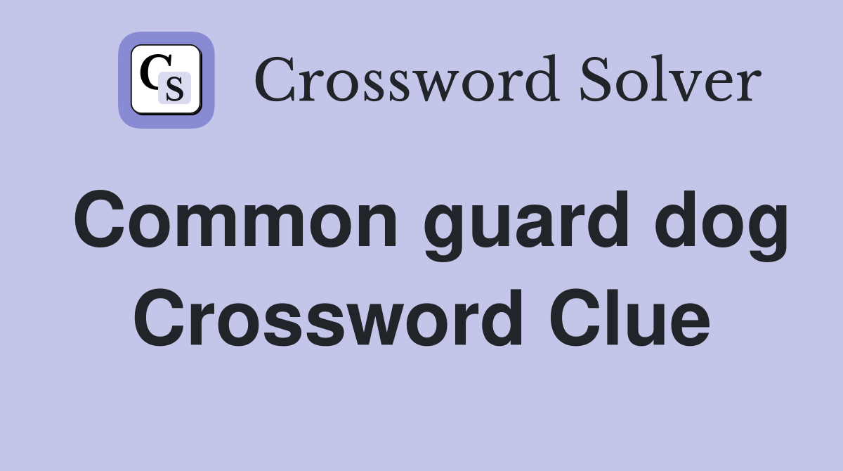 Common guard dog Crossword Clue