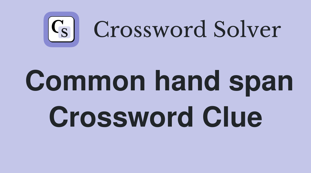 Common hand span Crossword Clue