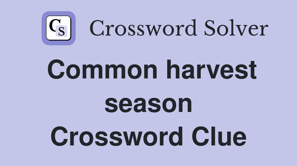 Common harvest season Crossword Clue