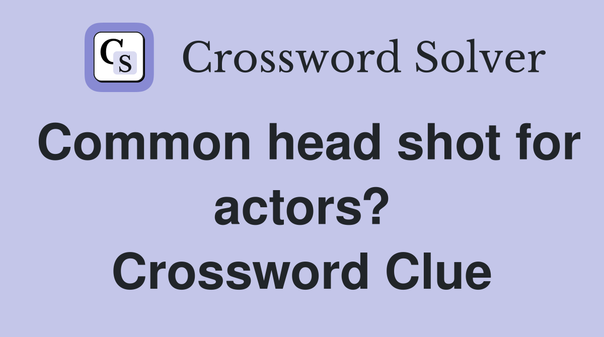 Common head shot for actors? Crossword Clue