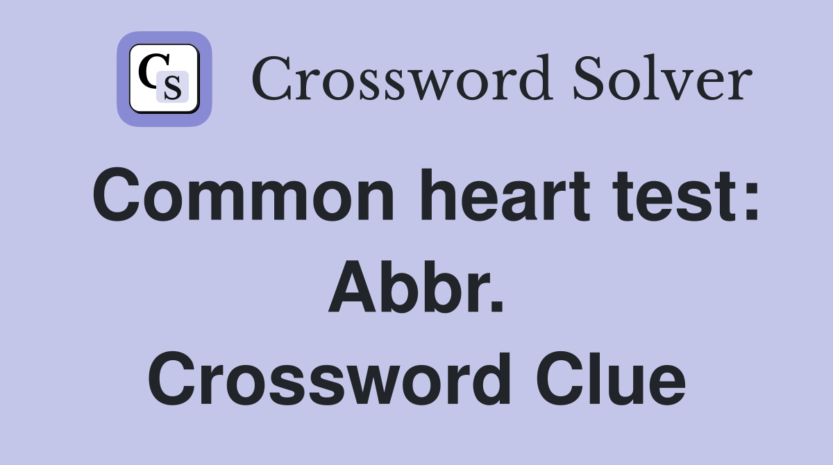 Common heart test: Abbr. Crossword Clue