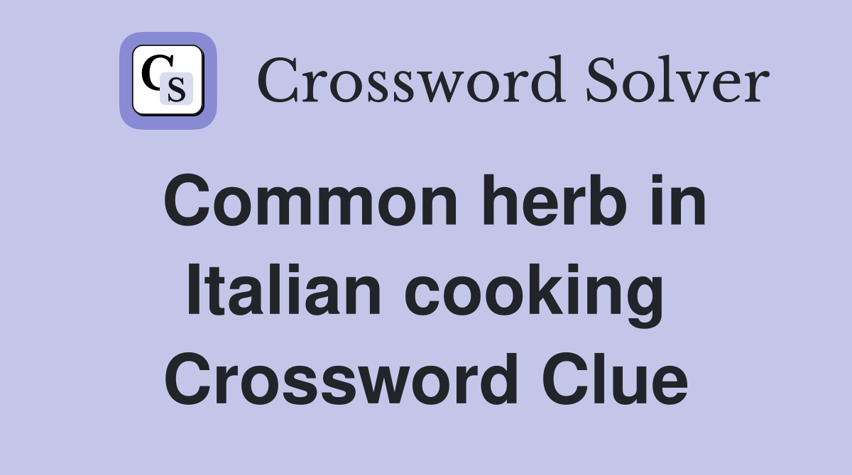 Common herb in Italian cooking Crossword Clue