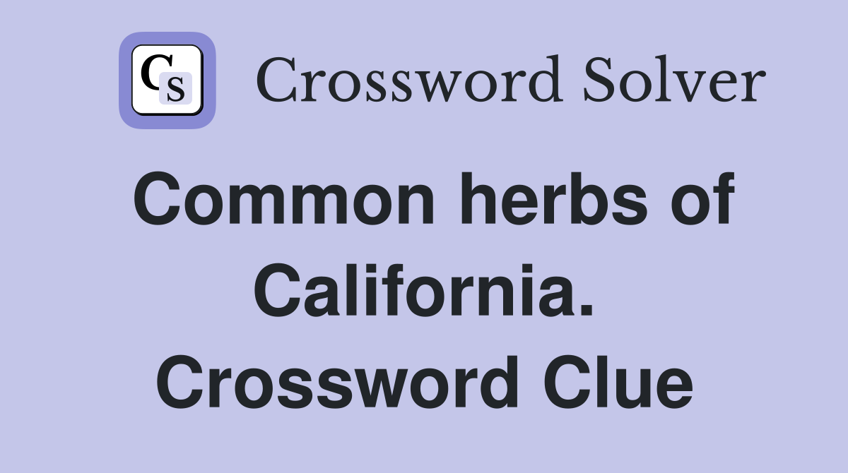 Common herbs of California. Crossword Clue