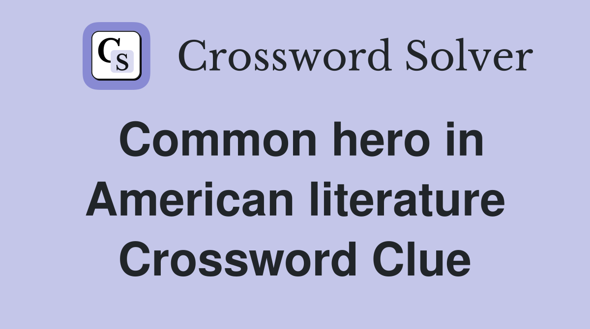 Common hero in American literature Crossword Clue