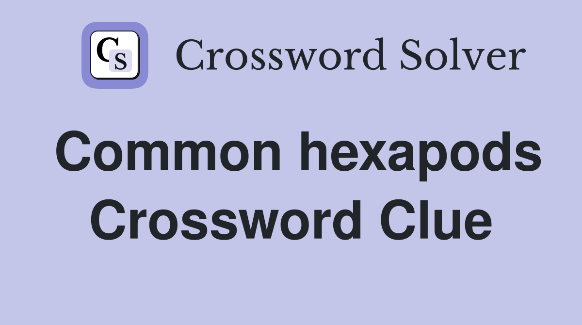 Common hexapods Crossword Clue