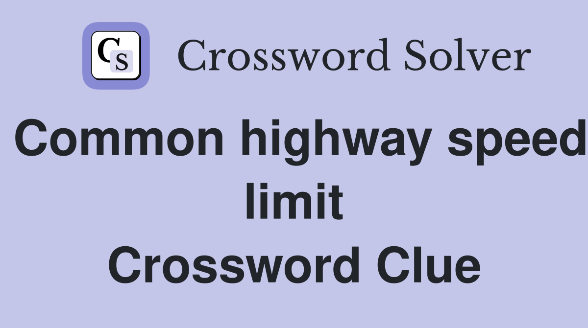 Common highway speed limit Crossword Clue
