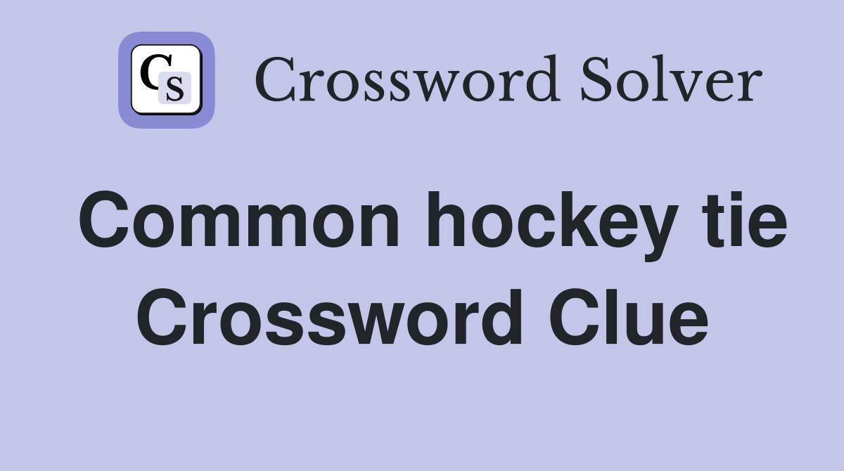 Common hockey tie Crossword Clue