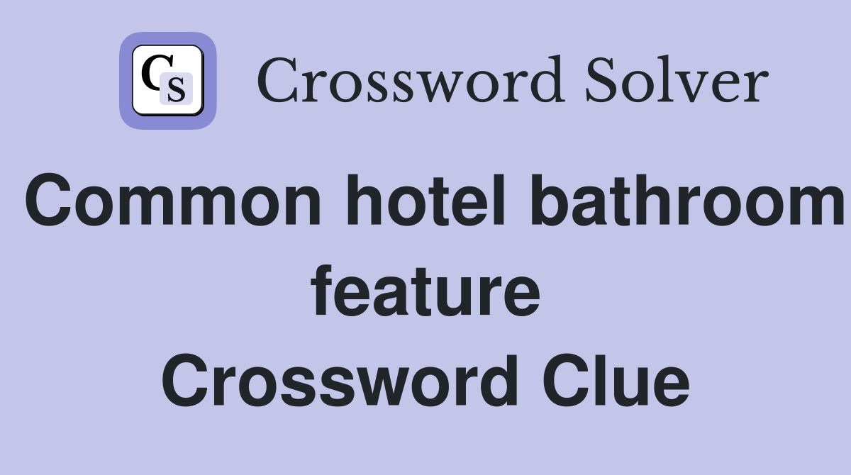 Common hotel bathroom feature Crossword Clue
