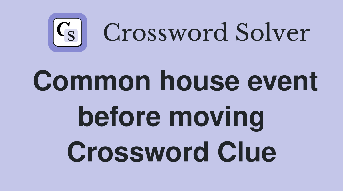 Common house event before moving Crossword Clue