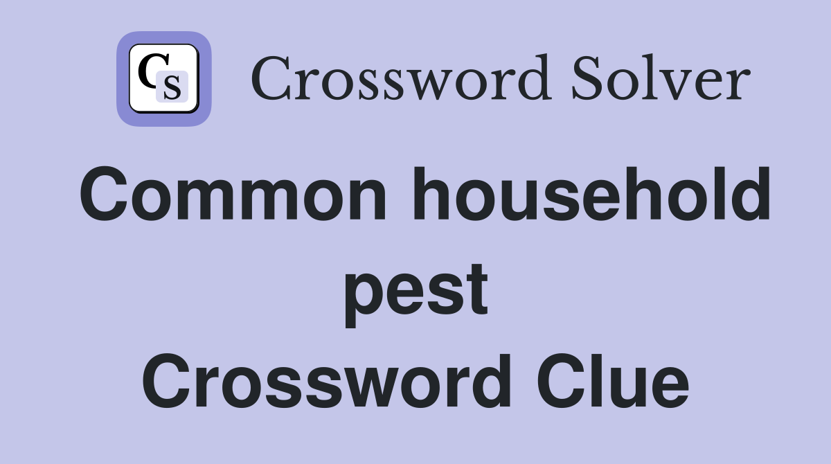 Common household pest Crossword Clue