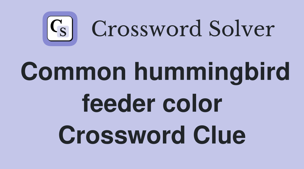 Common hummingbird feeder color Crossword Clue