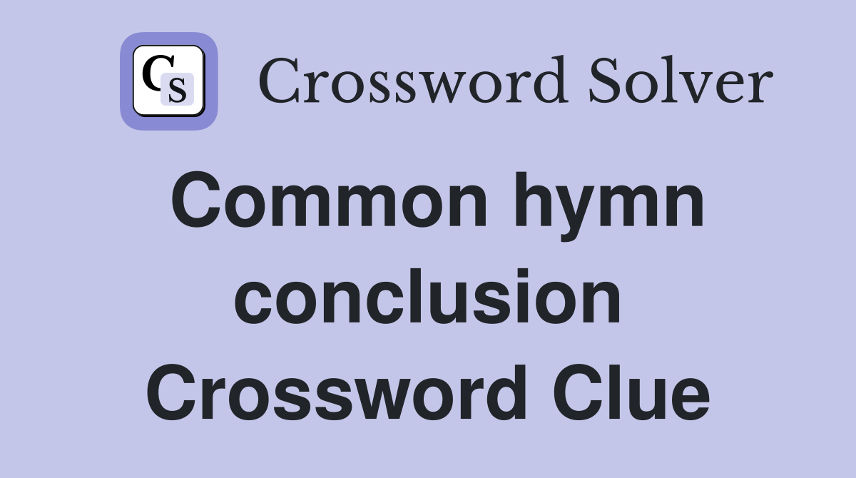 Common hymn conclusion Crossword Clue