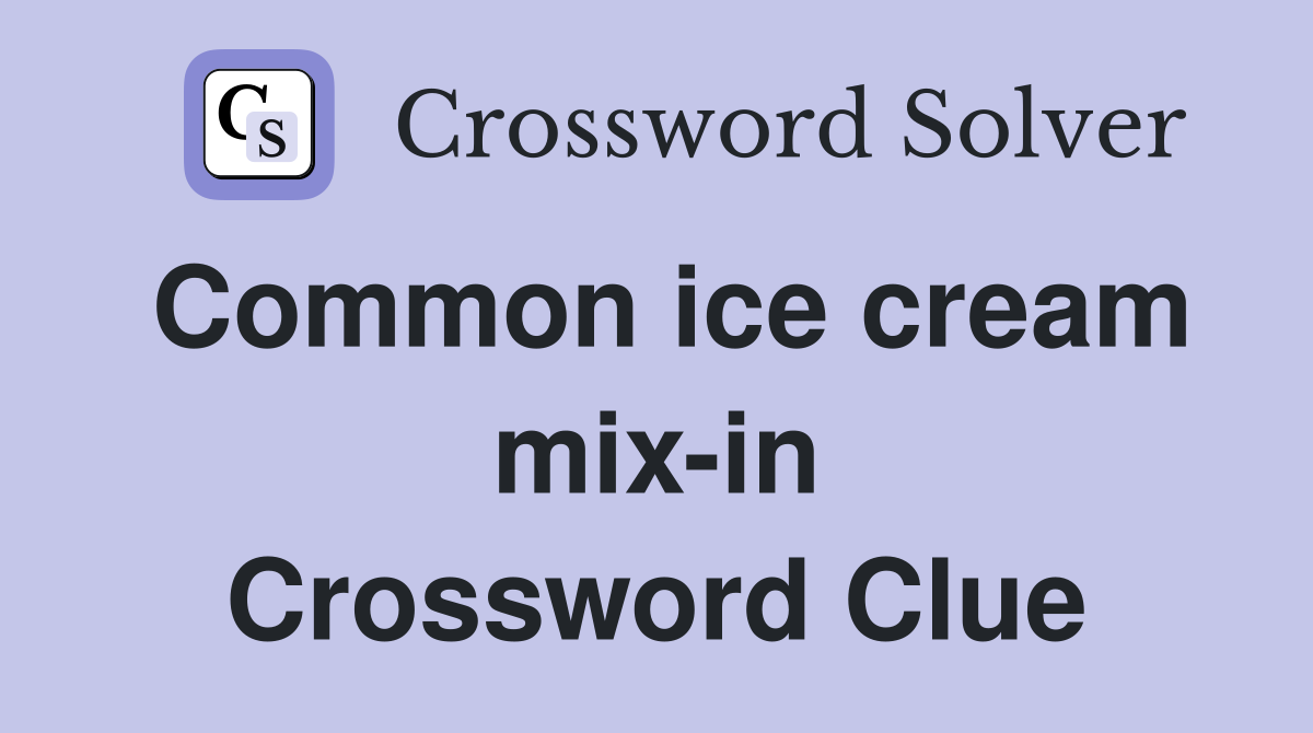 Common ice cream mix-in Crossword Clue