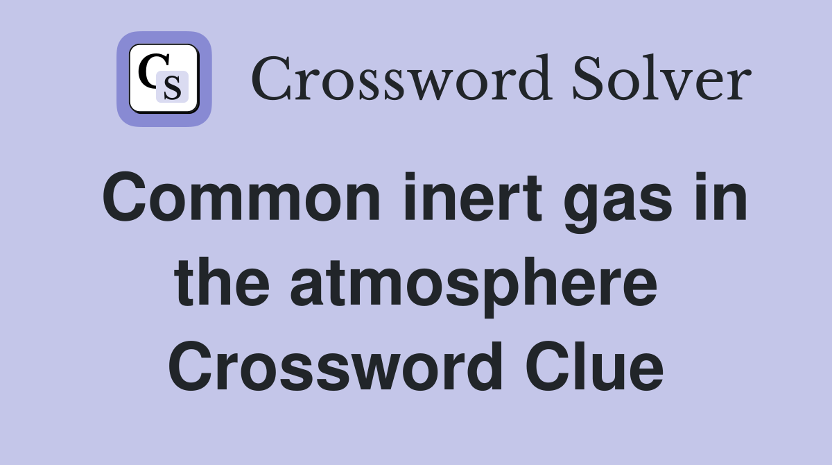 Common inert gas in the atmosphere Crossword Clue
