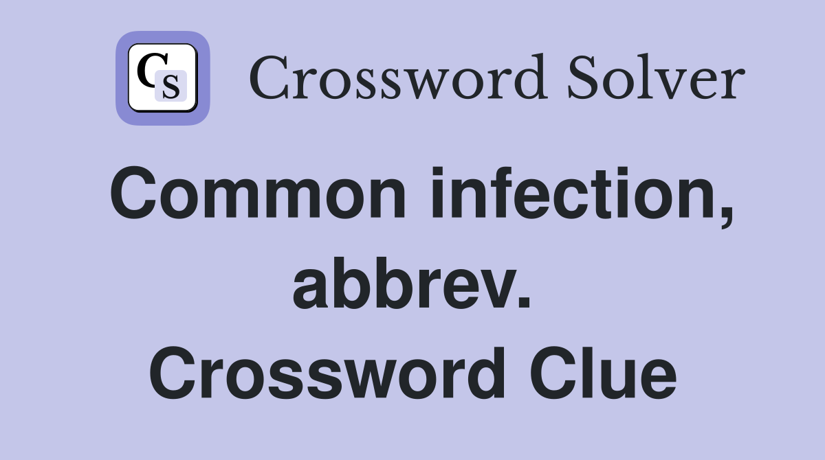 Common infection, abbrev. Crossword Clue