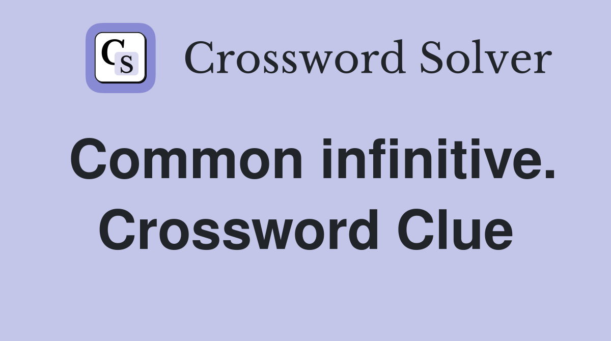 Common infinitive. Crossword Clue
