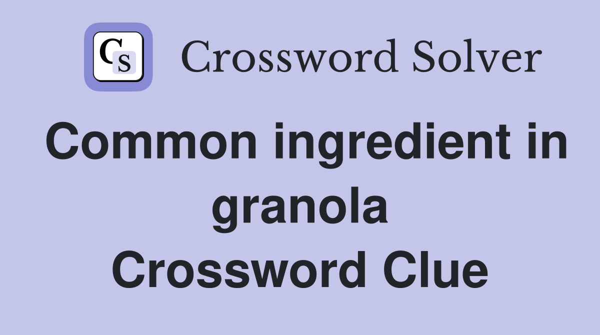 Common ingredient in granola Crossword Clue
