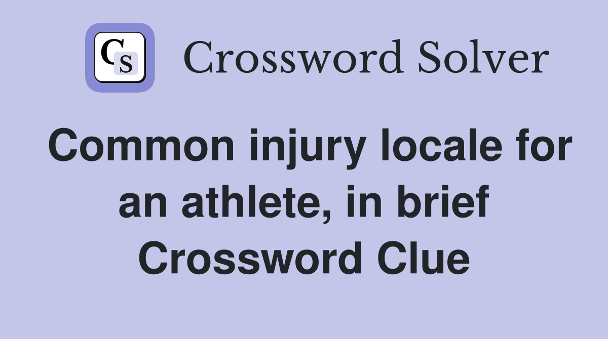 Common injury locale for an athlete, in brief Crossword Clue