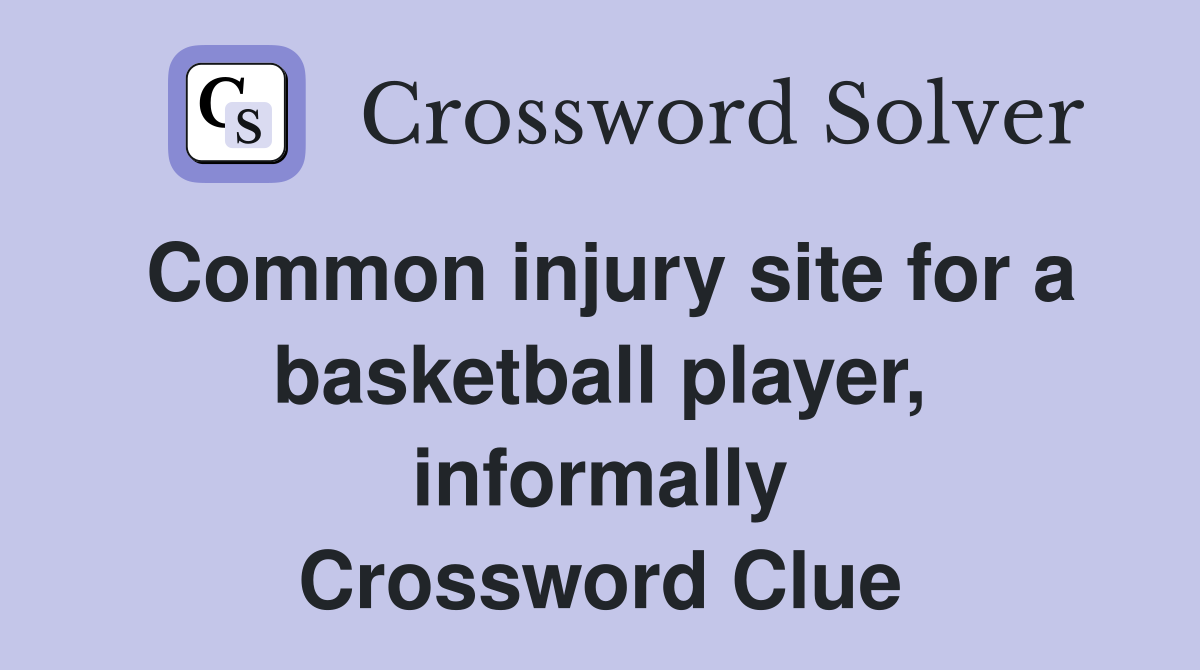Common injury site for a basketball player, informally Crossword Clue