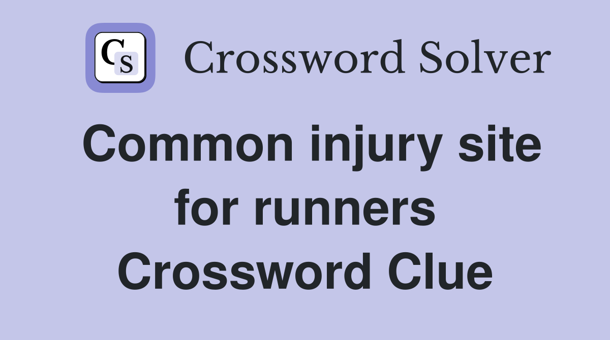 Common injury site for runners Crossword Clue