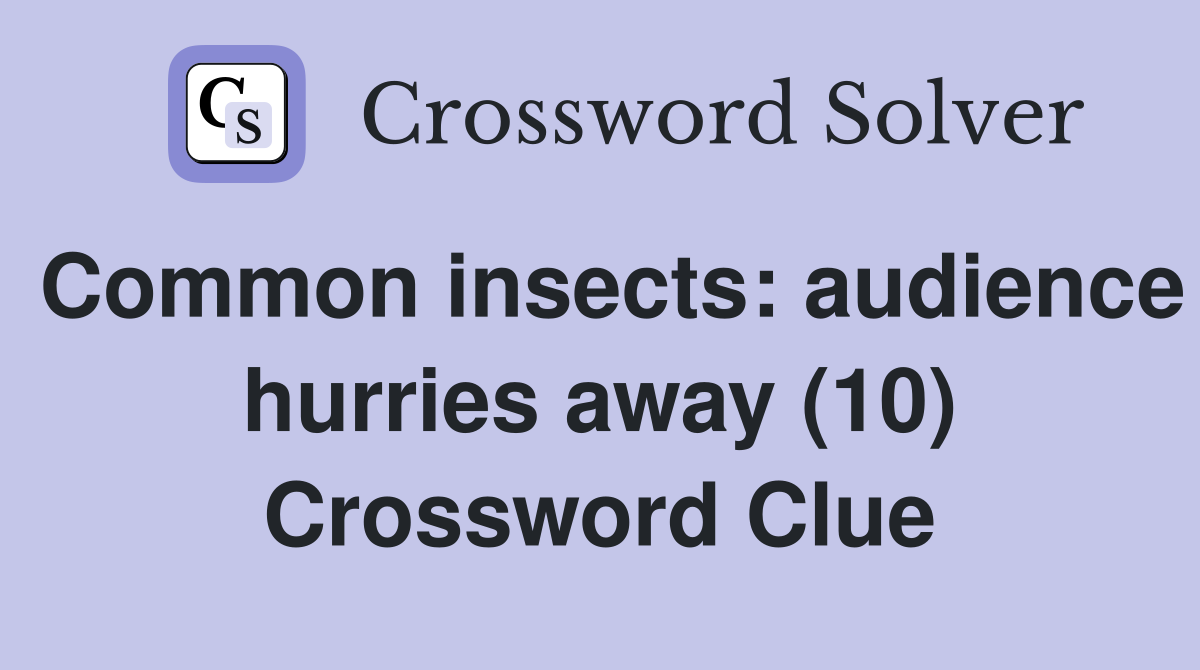 Common insects: audience hurries away (10) Crossword Clue