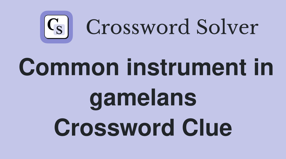 Common instrument in gamelans Crossword Clue