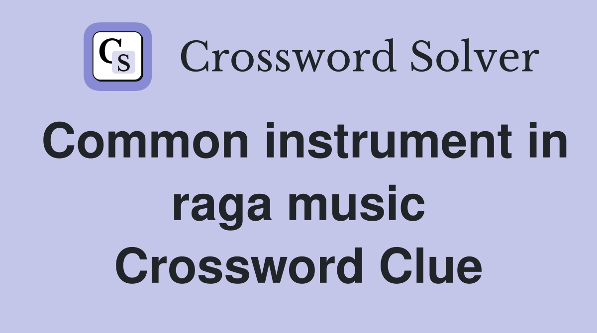Common instrument in raga music Crossword Clue