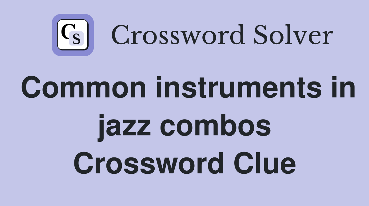 Common instruments in jazz combos Crossword Clue