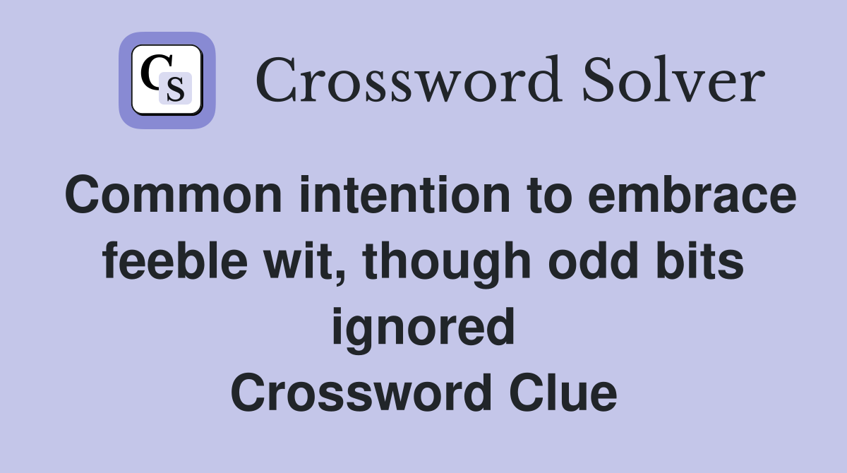 Common intention to embrace feeble wit, though odd bits ignored Crossword Clue