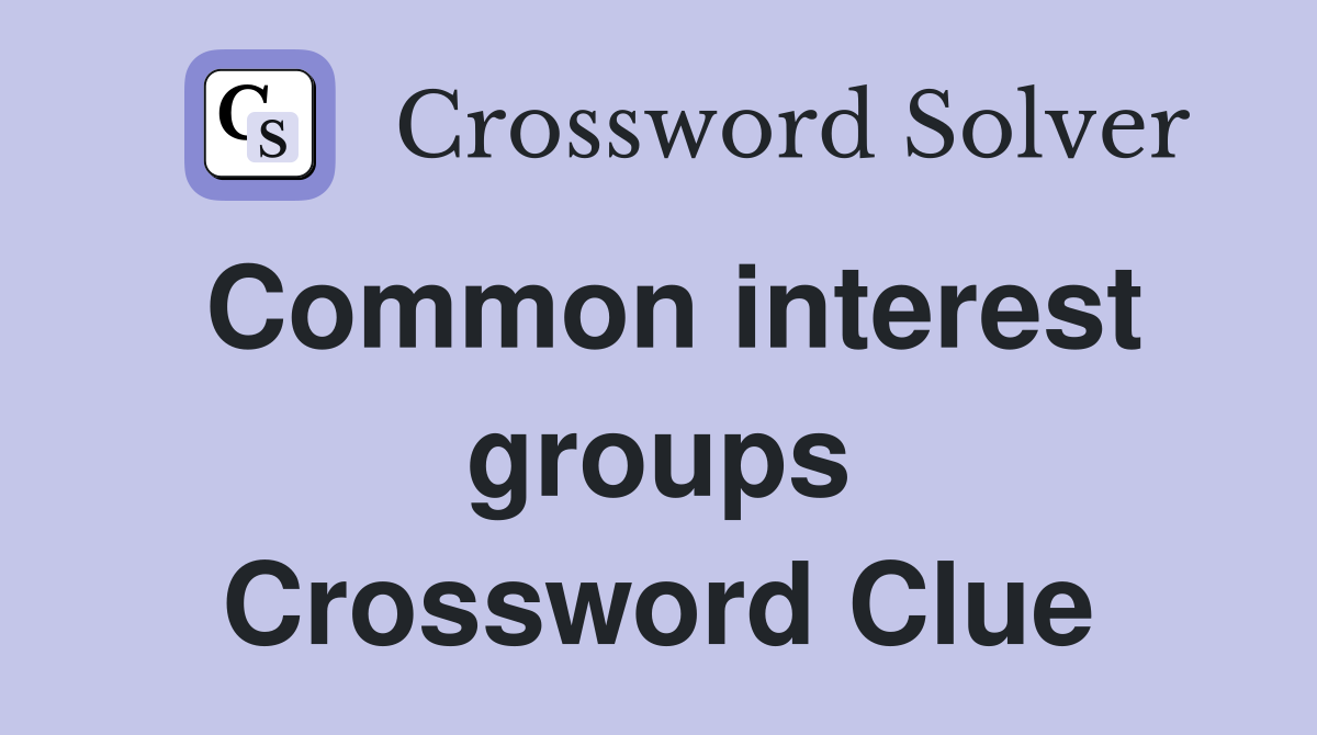 Common interest groups Crossword Clue