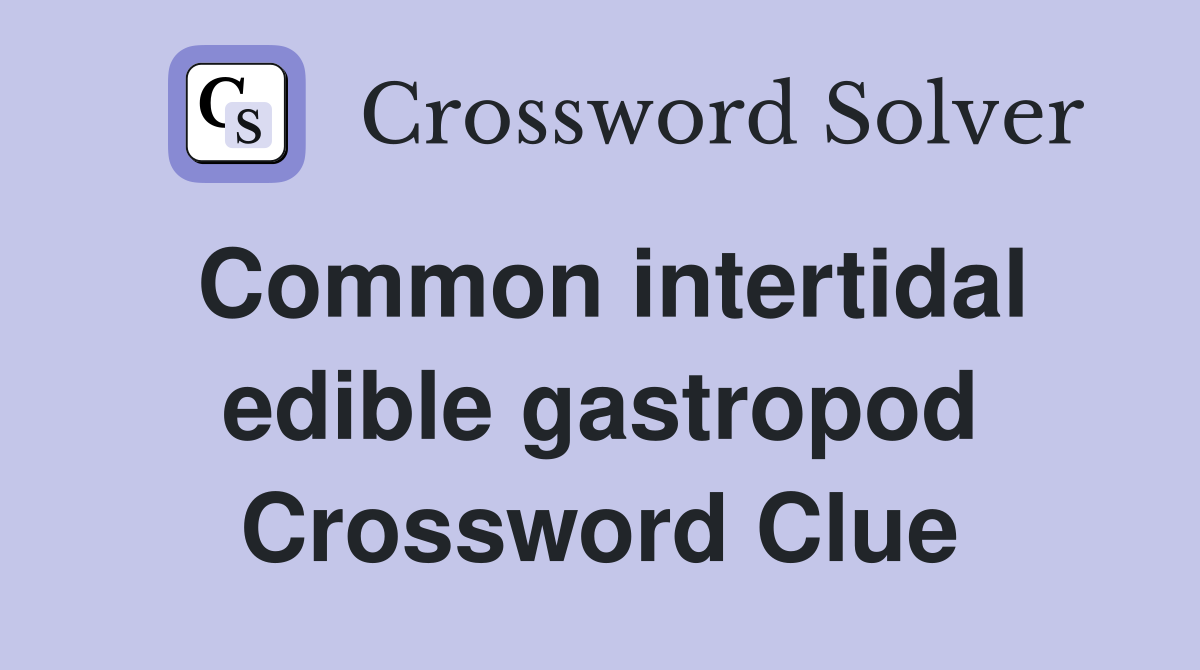 Common intertidal edible gastropod Crossword Clue