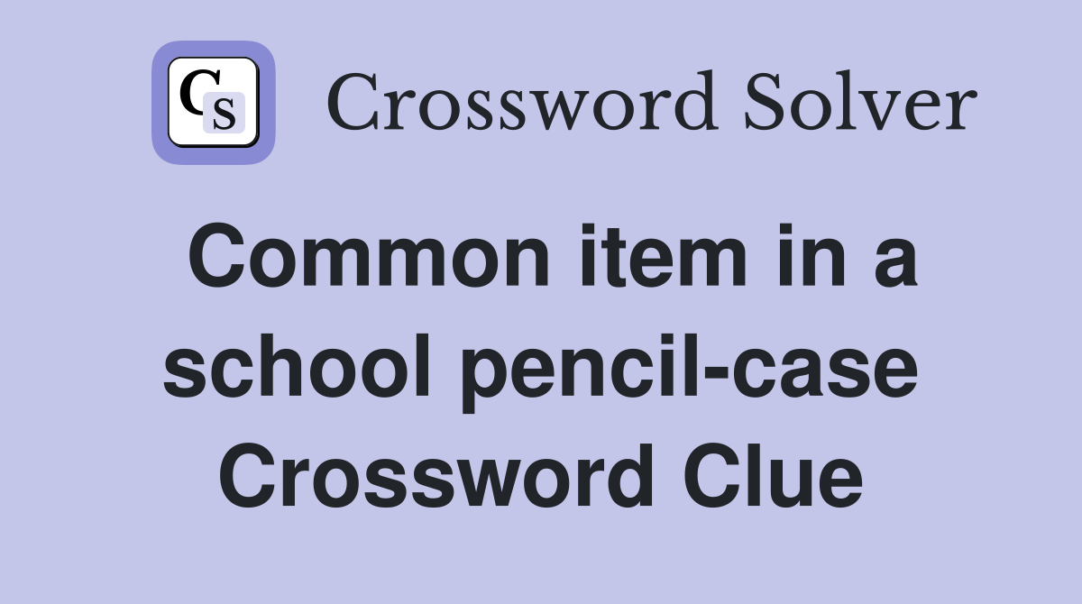 Common item in a school pencil-case Crossword Clue