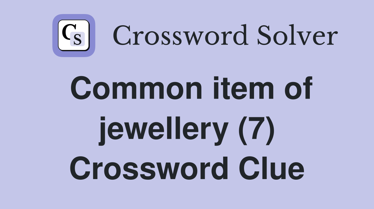 Common item of jewellery (7) Crossword Clue